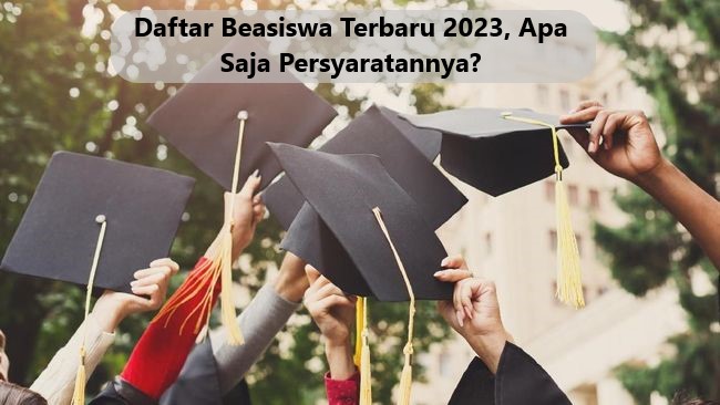 Daftar Beasiswa Terbaru 2023, Apa Saja Persyaratannya?
