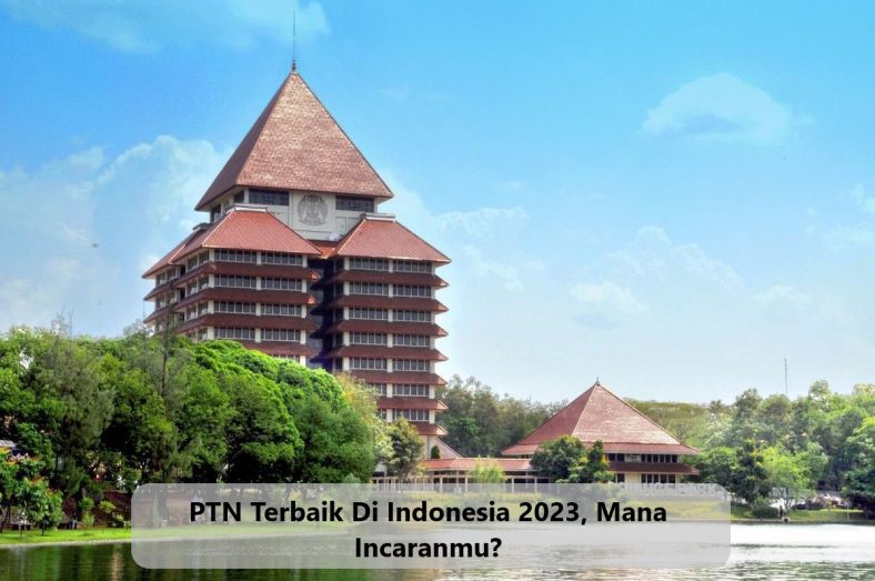 PTN Terbaik Di Indonesia 2023, Mana Incaranmu?